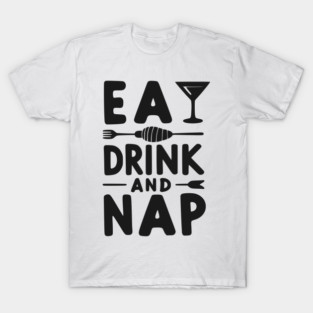 Eat Drink and Nap T-Shirt