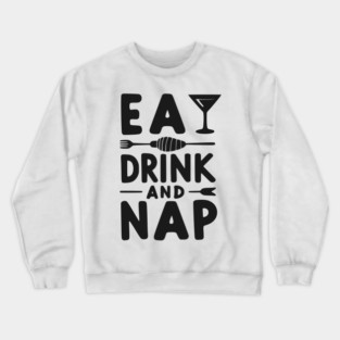 Eat Drink and Nap Crewneck Sweatshirt
