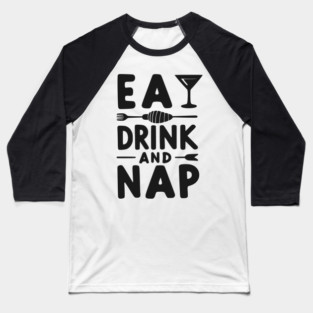Eat Drink and Nap Baseball T-Shirt