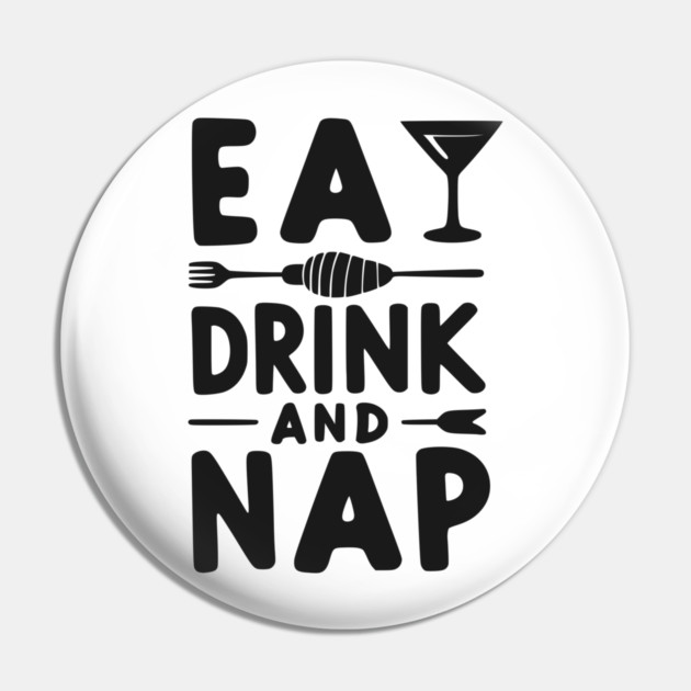 Eat Drink and Nap Pin by Frank Ring