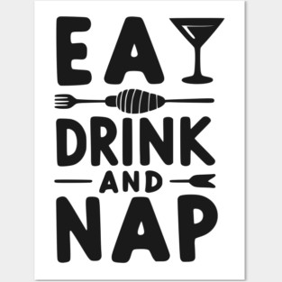 Eat Drink and Nap Posters and Art