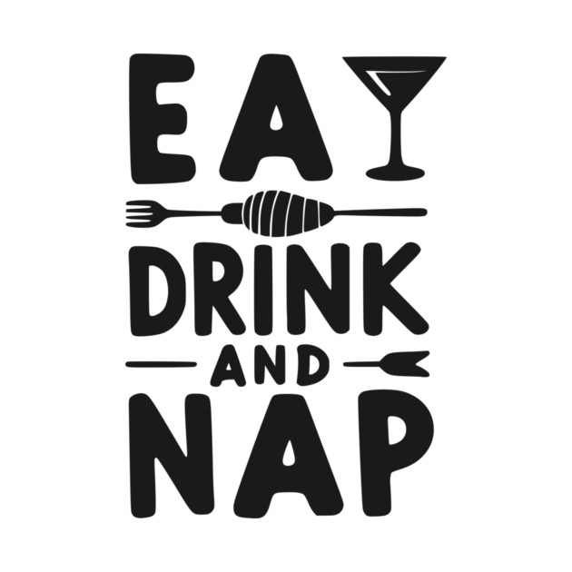 Eat Drink and Nap by Frank Ring
