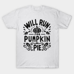 Will Run for Pumpkin Pie T-Shirt