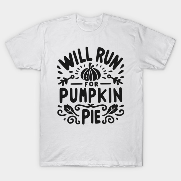Will Run for Pumpkin Pie T-Shirt by Frank Ring