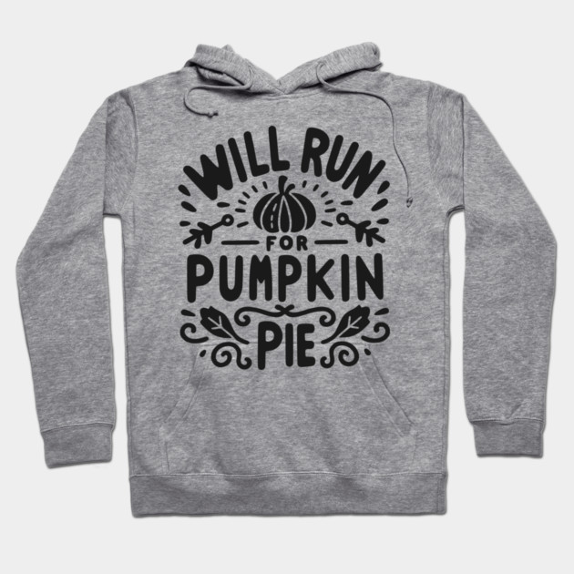 Will Run for Pumpkin Pie Hoodie by Frank Ring