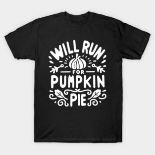 Will Run for Pumpkin Pie T-Shirt