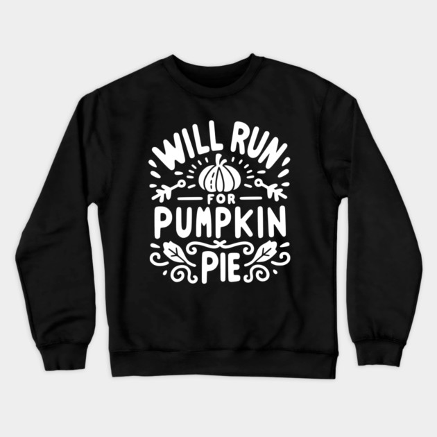 Will Run for Pumpkin Pie Crewneck Sweatshirt by Frank Ring