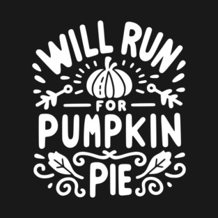 Will Run for Pumpkin Pie T-Shirt