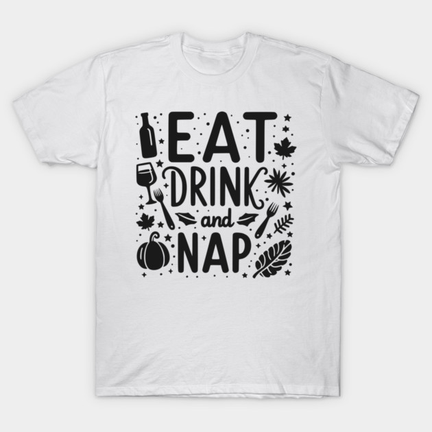 Eat Drink and Nap T-Shirt by Frank Ring