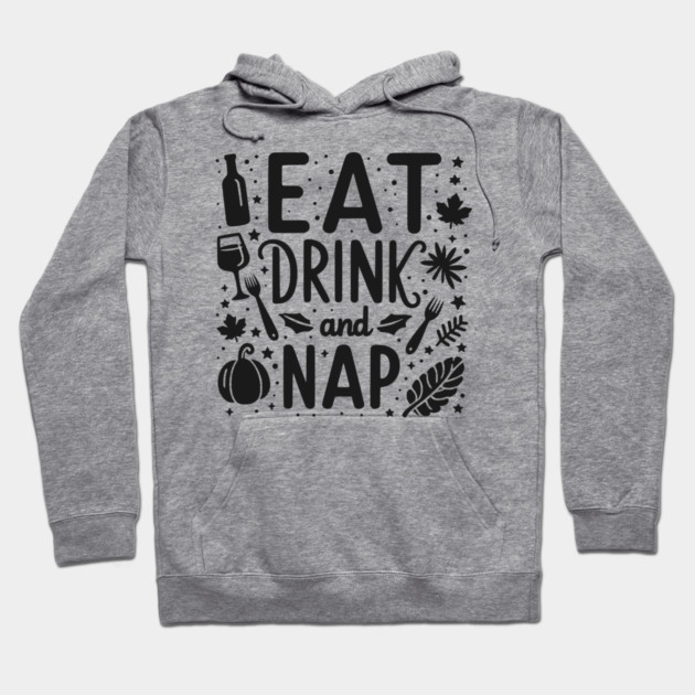 Eat Drink and Nap Hoodie by Frank Ring
