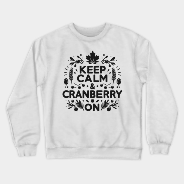 Keep Calm and Cranberry On Crewneck Sweatshirt by Frank Ring