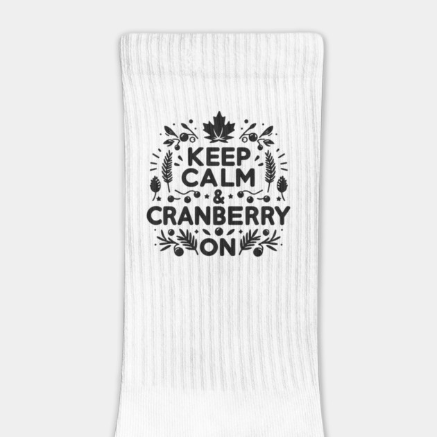Keep Calm and Cranberry On by Frank Ring