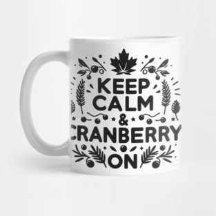 Keep Calm and Cranberry On Mug