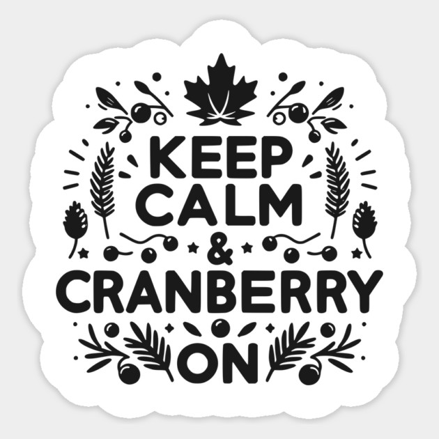 Keep Calm and Cranberry On Sticker by Frank Ring
