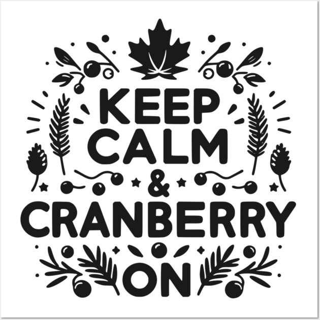 Keep Calm and Cranberry On Wall Art by Frank Ring