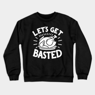 Let’s Get Basted Crewneck Sweatshirt
