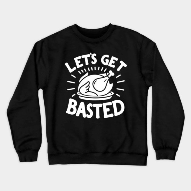 Let’s Get Basted Crewneck Sweatshirt by Frank Ring
