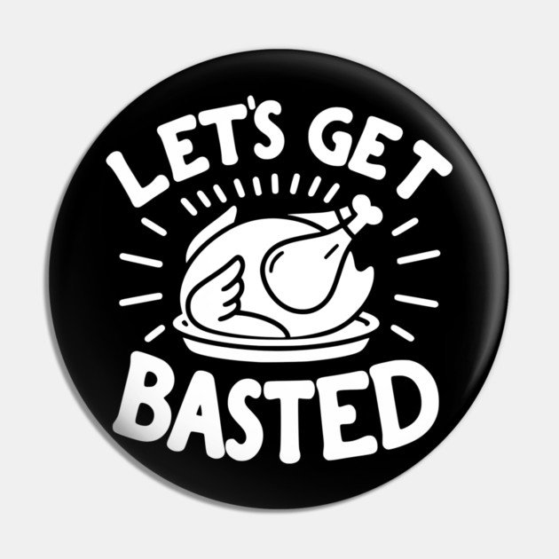 Let’s Get Basted Pin by Frank Ring