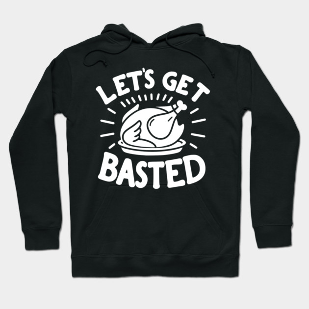 Let’s Get Basted Hoodie by Frank Ring