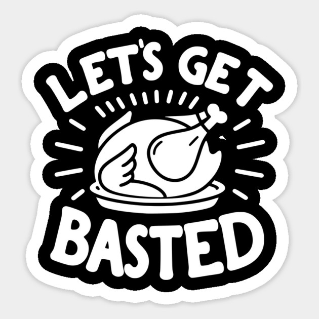 Let’s Get Basted Sticker by Frank Ring