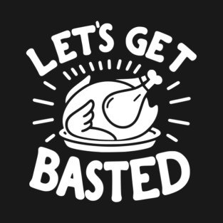 Let’s Get Basted T-Shirt