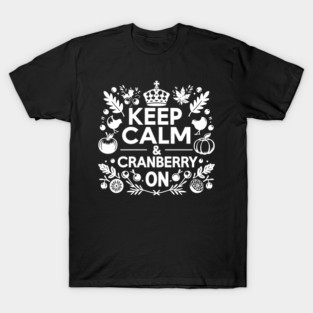 Keep Calm and Cranberry On T-Shirt