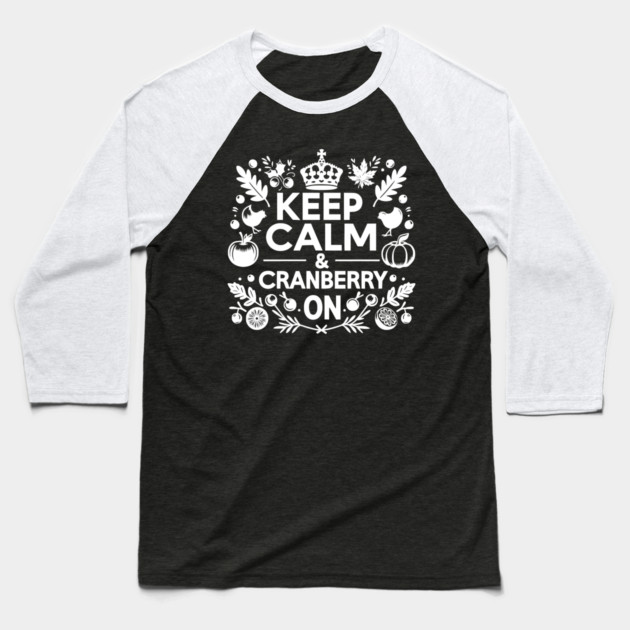 Keep Calm and Cranberry On Baseball T-Shirt by Frank Ring