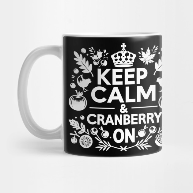 Keep Calm and Cranberry On by Frank Ring