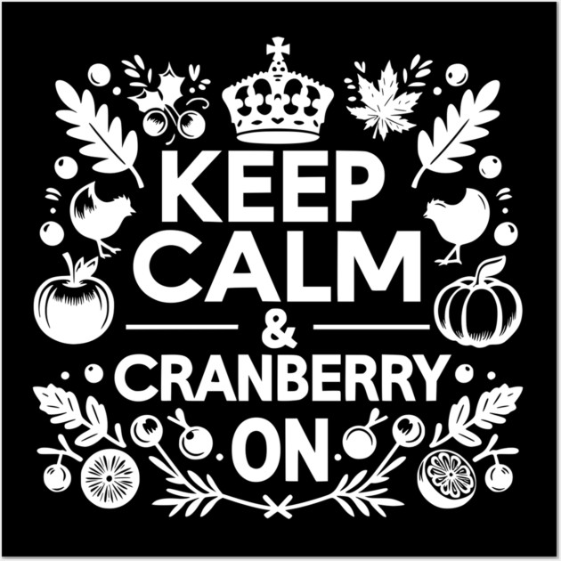Keep Calm and Cranberry On Wall Art by Frank Ring