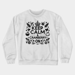 Keep Calm and Cranberry On Crewneck Sweatshirt