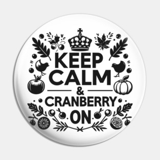 Keep Calm and Cranberry On Pin