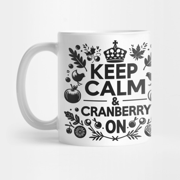 Keep Calm and Cranberry On by Frank Ring