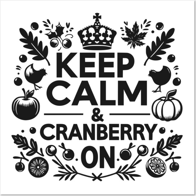 Keep Calm and Cranberry On Wall Art by Frank Ring
