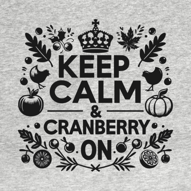 Keep Calm and Cranberry On by Frank Ring