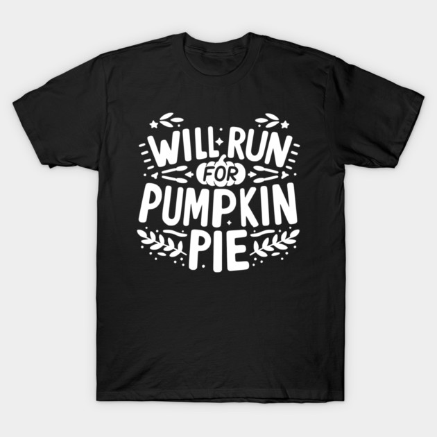 Will Run for Pumpkin Pie T-Shirt by Frank Ring