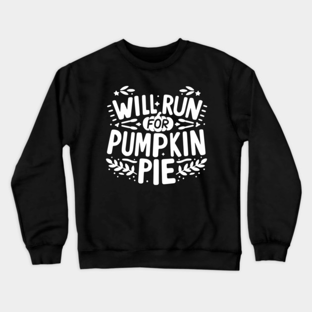 Will Run for Pumpkin Pie Crewneck Sweatshirt by Frank Ring