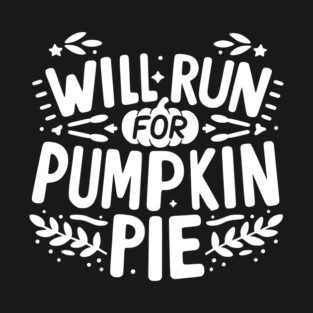 Will Run for Pumpkin Pie T-Shirt