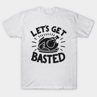 Let’s Get Basted T-Shirt