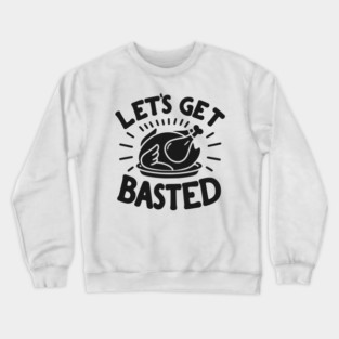 Let’s Get Basted Crewneck Sweatshirt