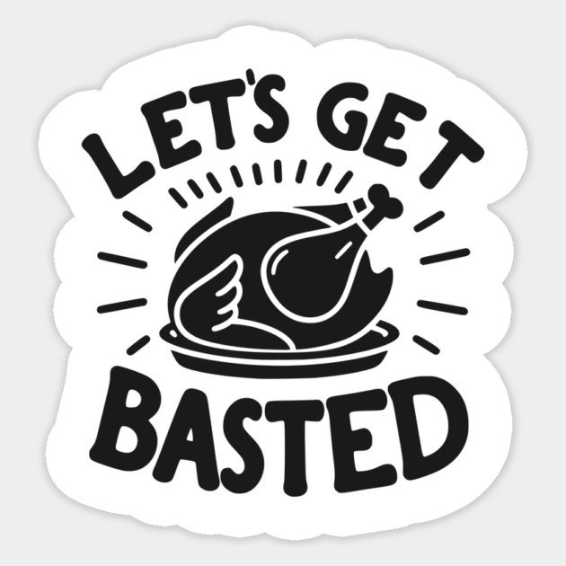 Let’s Get Basted Sticker by Frank Ring