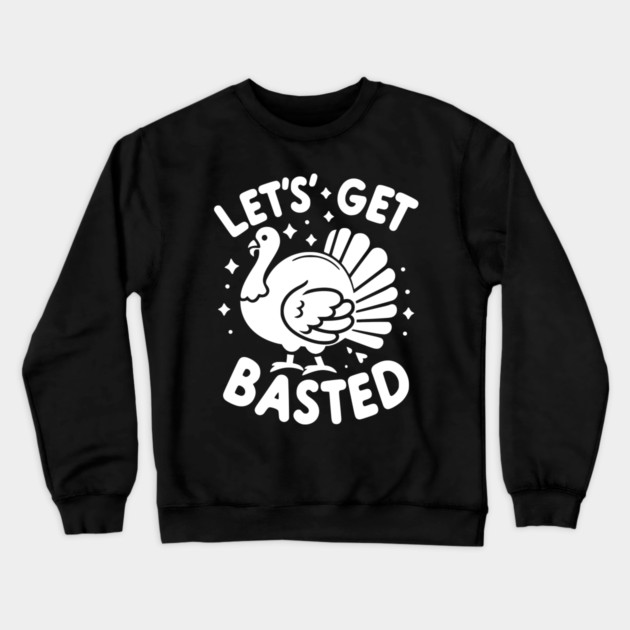 Let’s Get Basted Crewneck Sweatshirt by Frank Ring