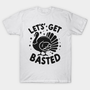 Let’s Get Basted T-Shirt