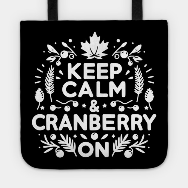 Keep Calm and Cranberry On Tote by Frank Ring