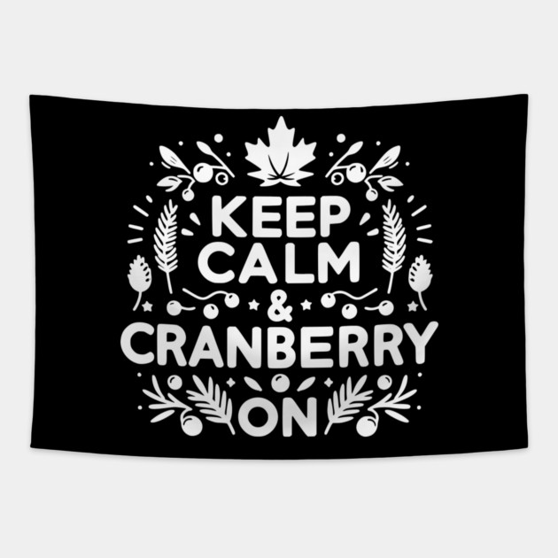 Keep Calm and Cranberry On Tapestry by Frank Ring