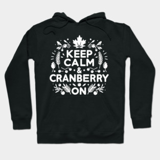 Keep Calm and Cranberry On Hoodie