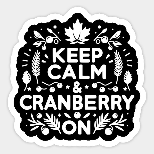 Keep Calm and Cranberry On Sticker by Frank Ring