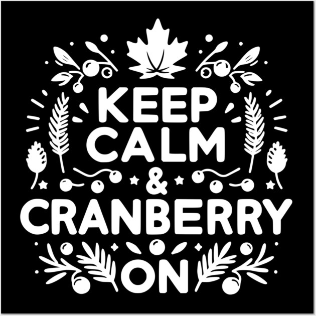 Keep Calm and Cranberry On Wall Art by Frank Ring