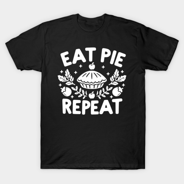 Eat Pie Repeat T-Shirt by Frank Ring