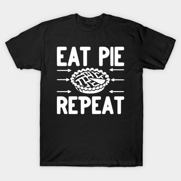 Eat Pie Repeat T-Shirt by Frank Ring