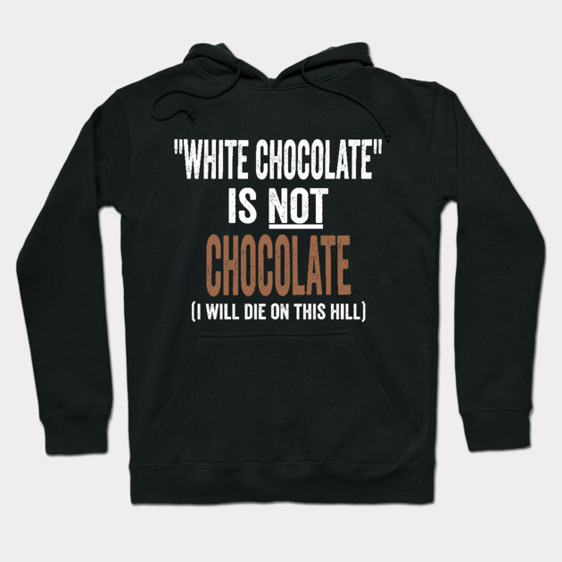 White Chocolate Is NOT Chocolate, funny sarcastic design Hoodie by Luxinda
